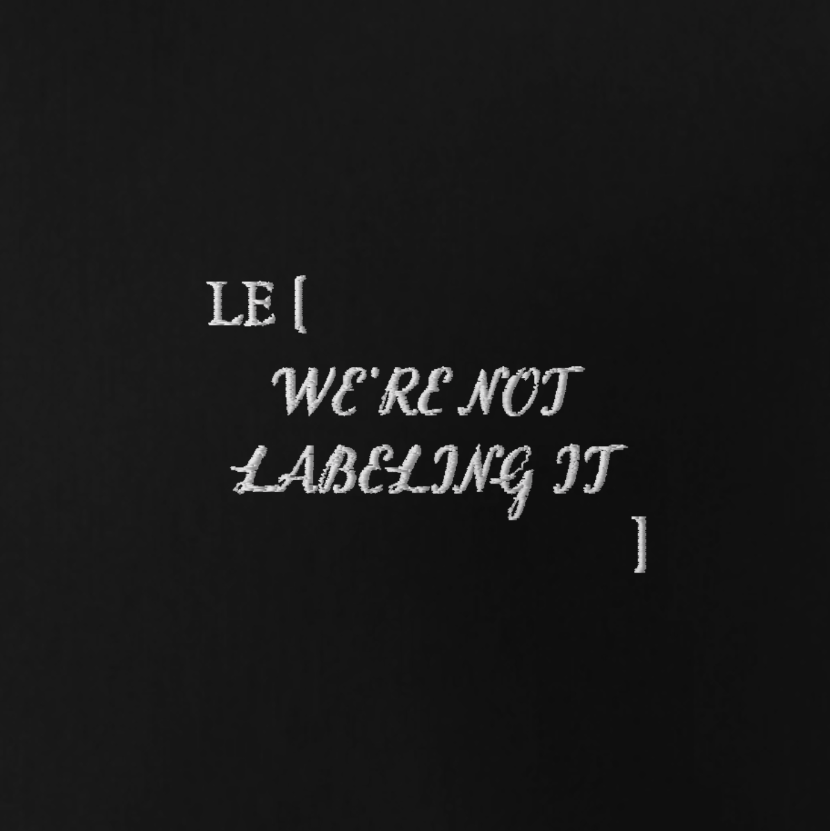 LE [ WE’RE NOT LABELING IT ]