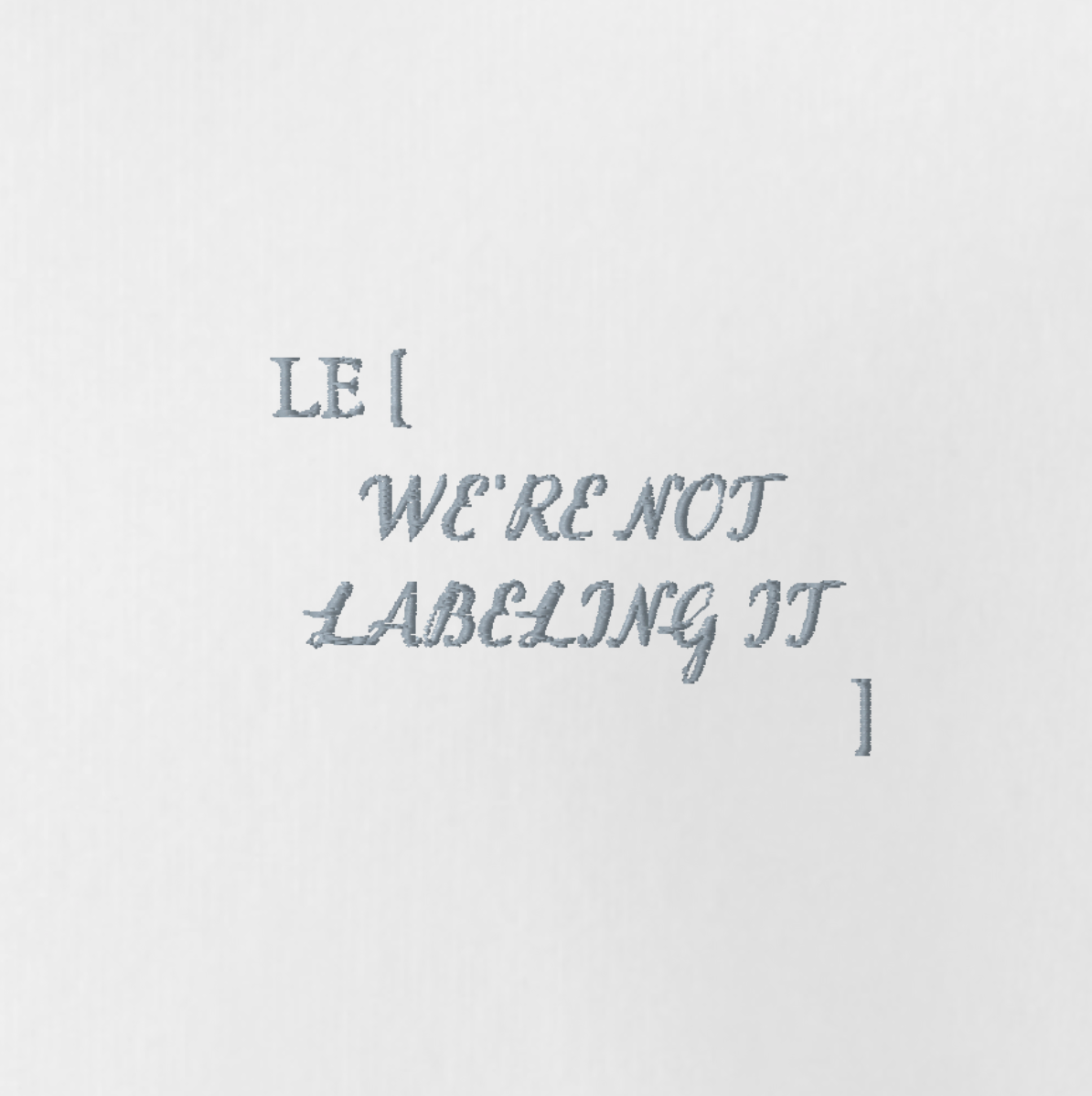 LE [ WE’RE NOT LABELING IT ]