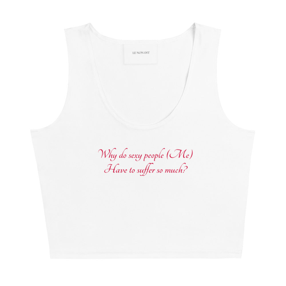 Why do sexy people (Me) Have to suffer so much?