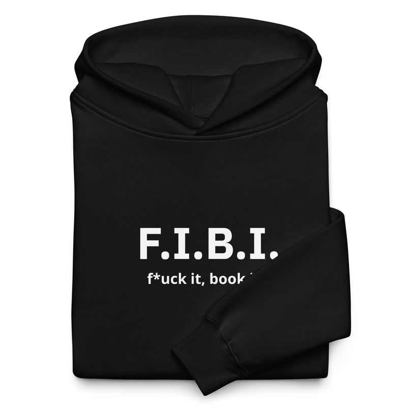 F.I.B.I. (f*uck it, book it.) hoodie