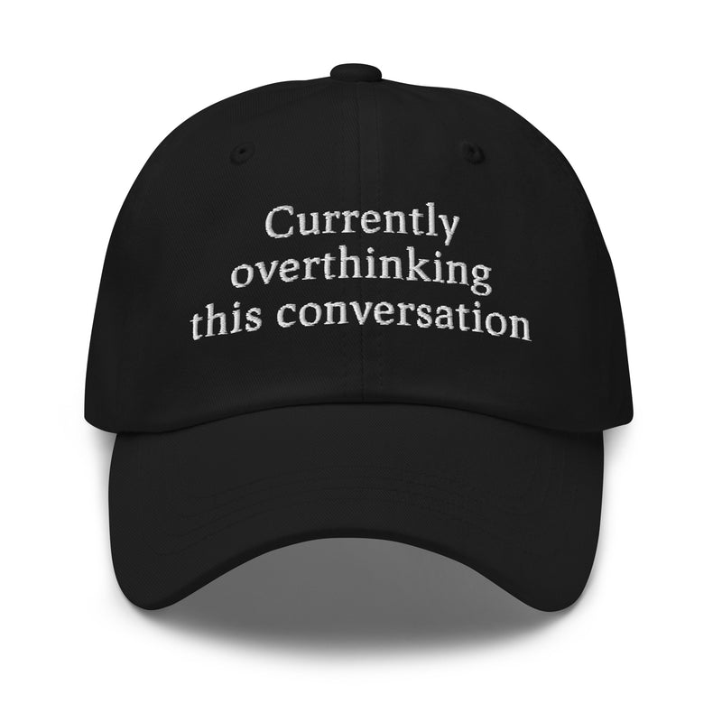 Currently overthinking this conversation.