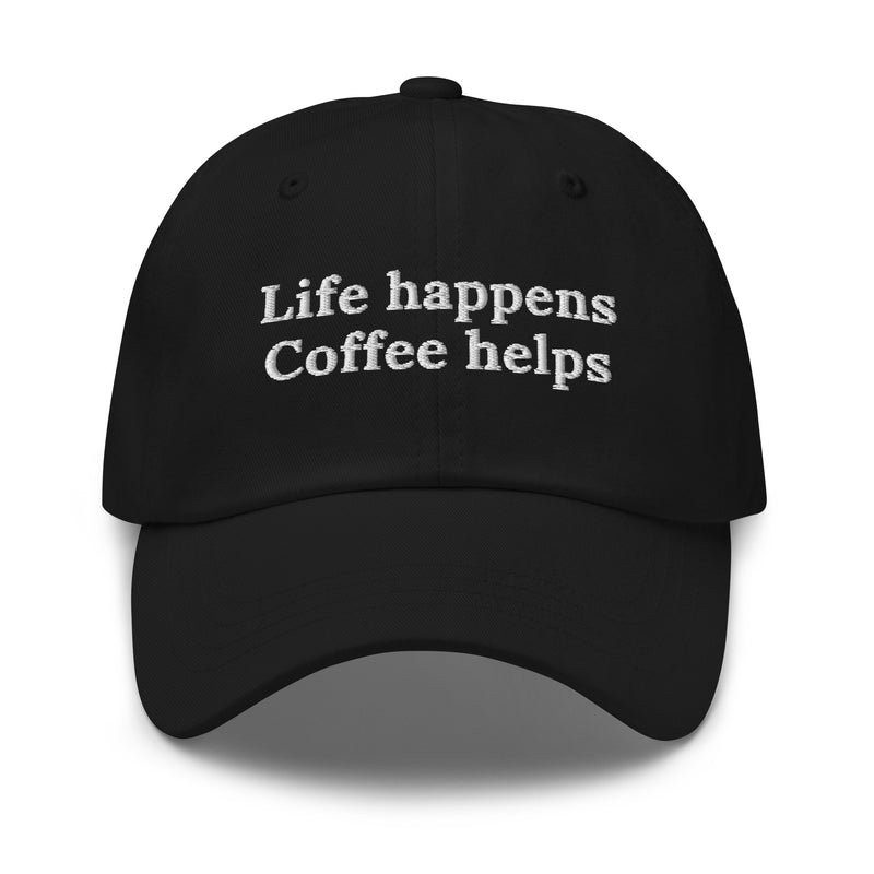 Life happens, coffee helps.