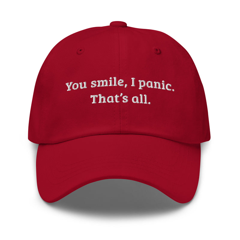 You smile, I panic. That’s all.