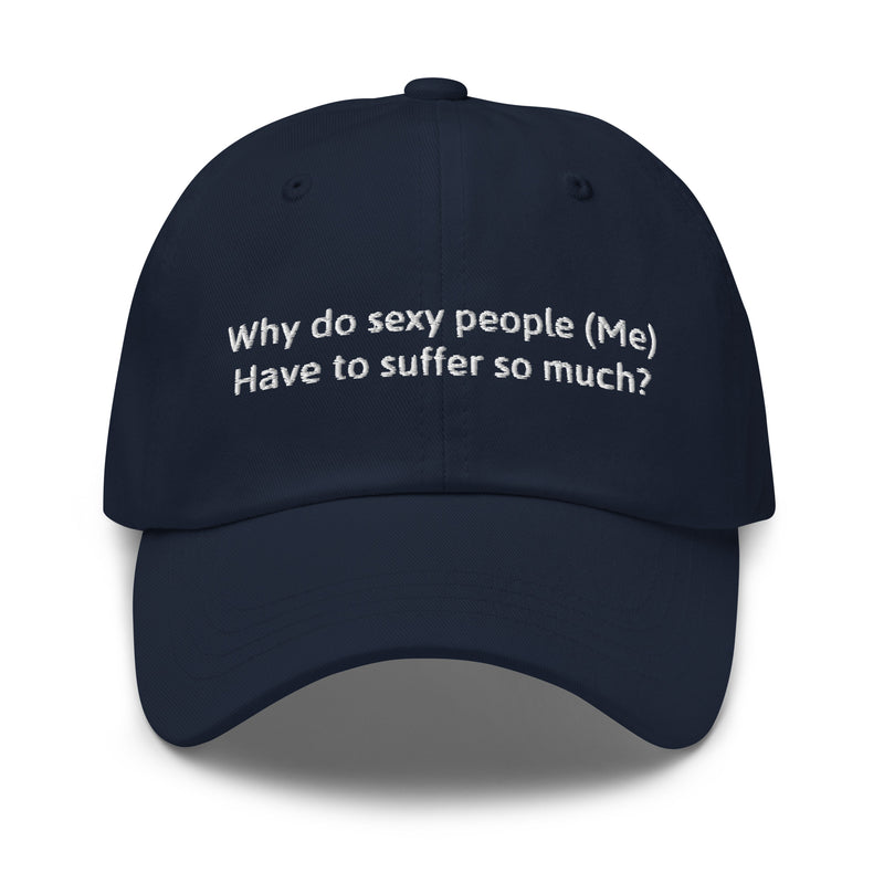 Why do sexy people (Me) Have to suffer so much?