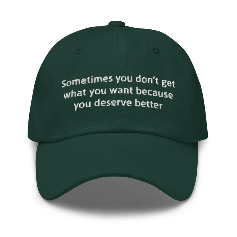 Sometimes you don't get what you want because you deserve better