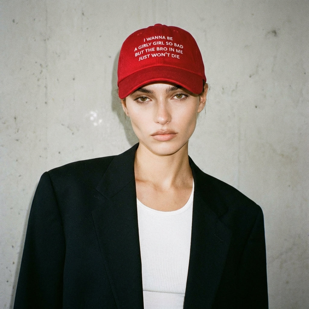 "I wanna be a girly girl so bad but the bro in me just won’t die" dad hat