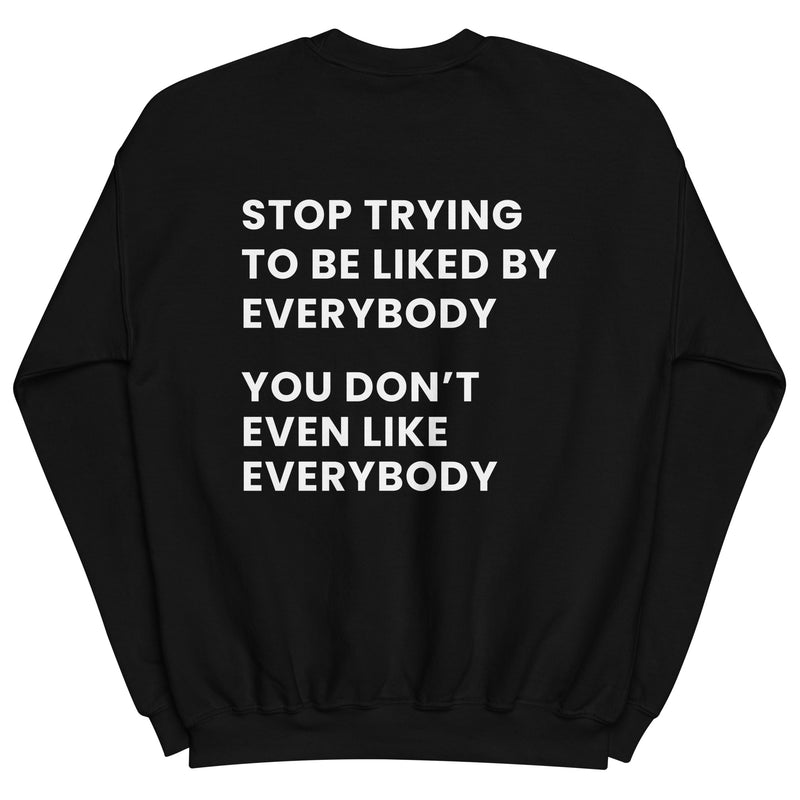 Stop trying to be liked by everybody. You don’t even like everybody.