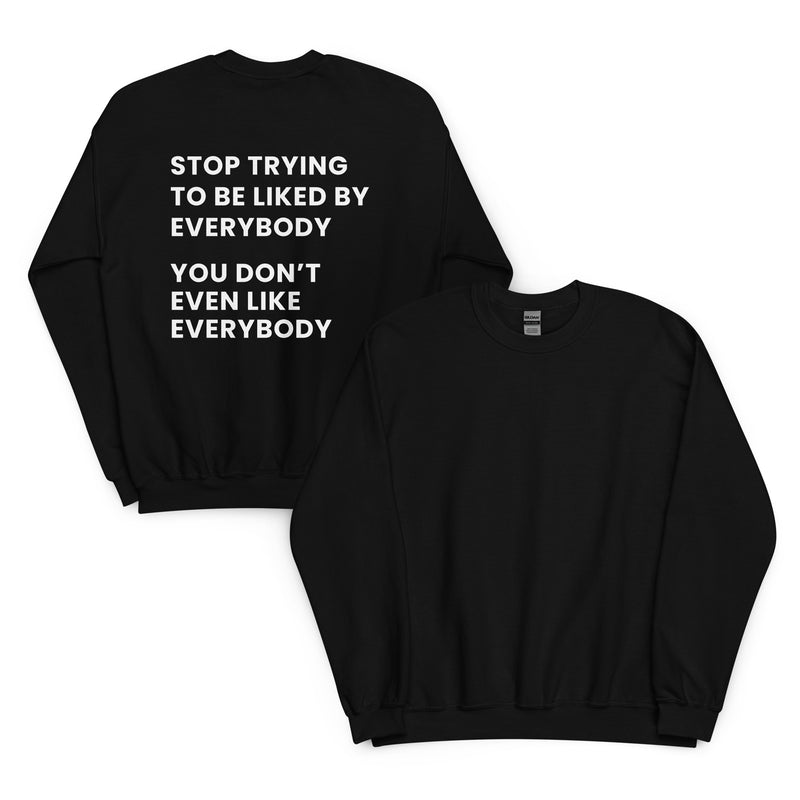 Stop trying to be liked by everybody. You don’t even like everybody.
