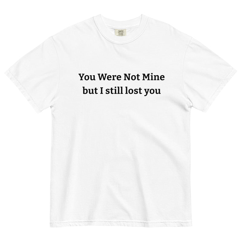 You were not mine, but I still lost you.