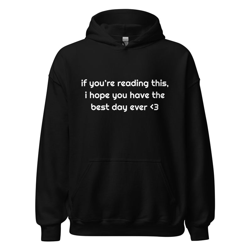 If you’re reading this, I hope you have the best day ever.