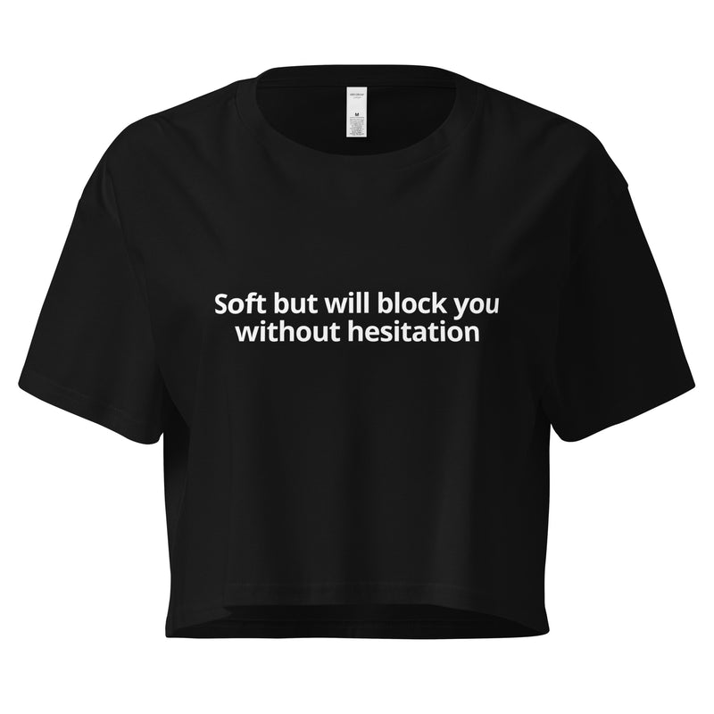 Soft but will block you without hesitation